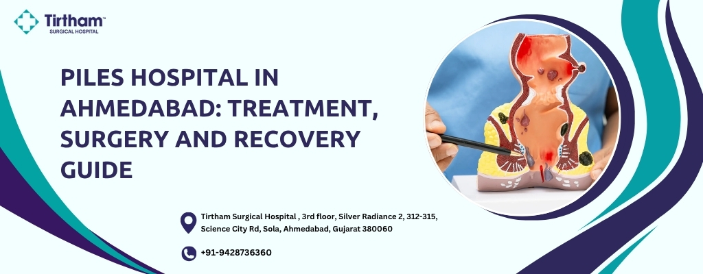 Piles Hospital in Ahmedabad: Treatment, Surgery and Recovery Guide