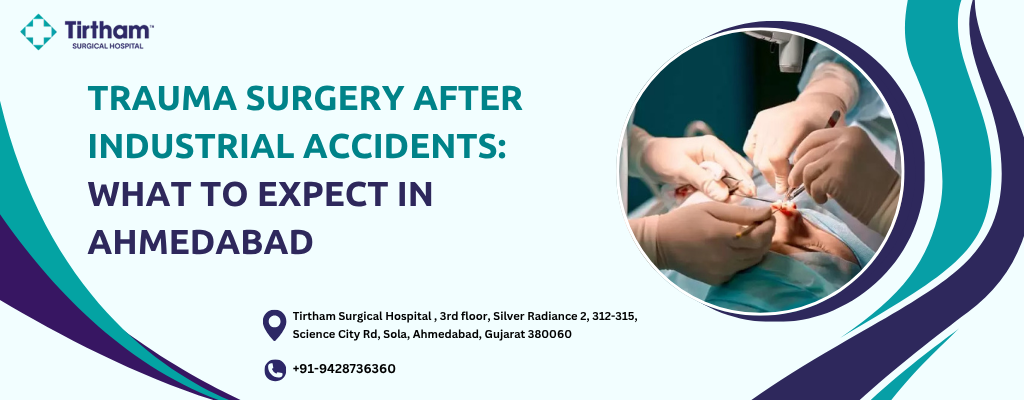 Trauma Surgery After Industrial Accidents: What to Expect in Ahmedabad