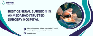Best General Surgeon in Ahmedabad | Trusted Surgery Hospital