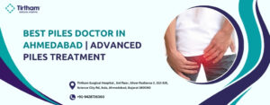 Best Piles Doctor in Ahmedabad: Advanced Piles Treatment