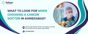 Best cancer doctor in Ahmedabad providing expert, personalised oncology care at Tirtham Hospital
